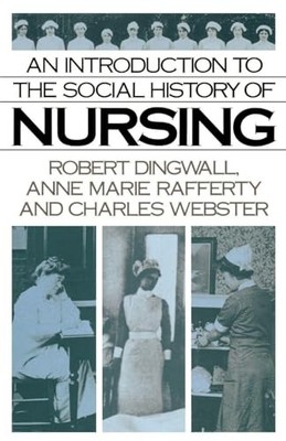 An Introduction to the Social History of Nursing by Robert Dingwall NEW