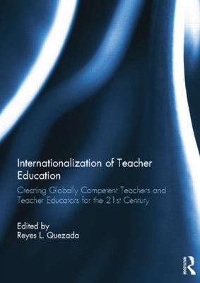 Internationalization of Teacher Education : Creating Globally Competent Teach...