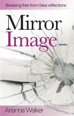 Mirror Image: Breaking Free from False Reflections by Walker, Arianna 1907228276