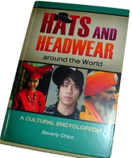 HATS AND HEADWEAR AROUND THE WORLD Beverly Chico A CULTURAL ENCYCLOPEDIA 2013 HB