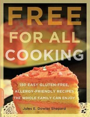 Free for All Cooking: 150 Easy Gluten-Free, Allergy-Friendly Recipes the  - GOOD
