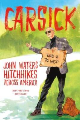 Carsick: John Waters Hitchhikes Across America - Hardcover - VERY GOOD