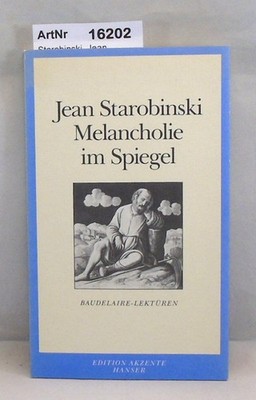 Melancholie im Spiegel. Baudelaire-Lektüren Starobinski, Jean