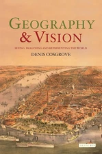 Geography and Vision: Seeing, Imagining and Representing the World (Internat...