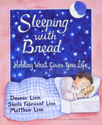 Sleeping with Bread: Holding What Gives You Life by Linn