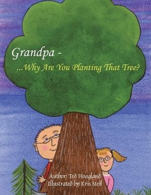 Ted Hoagland Grandpa...Why Are You Planting That Tree? (Taschenbuch)