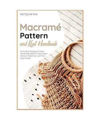 Macrame? Pattern and Knot Handbook: An Endless Supply of Custom Handmade Ideas f