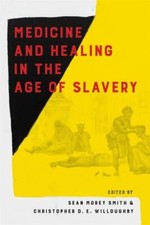 Medicine and Healing in the Age of Slavery, Hardcover by Smith, Sean Morey (E...