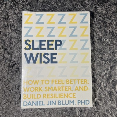 Sleep Wise: How to Feel Better, Work Smarter, and Build Resilience by Blum - NEW