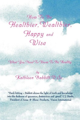 Kathleen Babbitt | How to Be Healthier, Wealthier, Happy and Wise | Taschenbuch