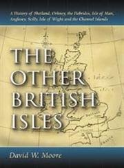 The Other British Isles: A History Of Shetland, Orkney, The Hebrides, Isle O...