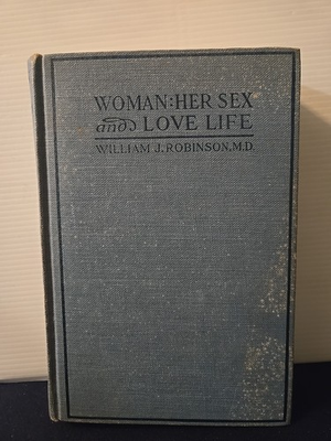 #ad Woman: Her Sex and Love Life William J Robinson M.D. 1927 $14.00