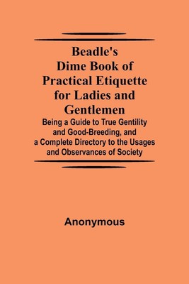 Anonymous | Beadle's Dime Book of Practical Etiquette for Ladies and...