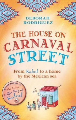 The House on Carnaval Street: From Kabul to a Ho by Deborah Rodriguez 0751555967
