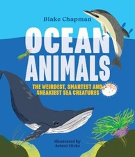 Ocean Animals: The Weirdest, Smartest and Sneakiest Sea Creatures [Paperback]