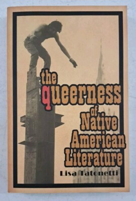 Indigenous Americas Ser.: Queerness of Native American Literature by Lisa...