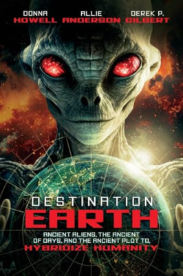 Destination: Earth: Ancient Aliens, the Ancient of Days - Paperback NEW Gilbert,