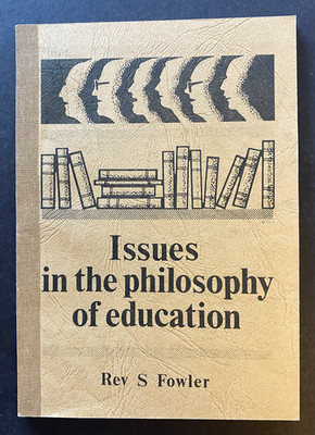 [BOGO] Issues in the philosophy of education (by Rev. S. Fowler) RARE, UNMARKED