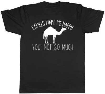 Camels make me Happy, You not so much Mens Womens T-Shirt