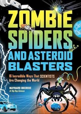 Zombie Spiders and Asteroid Blasters: 16 Incredible Ways that Scientists Are Ch