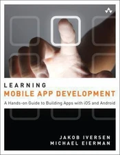 Learning Mobile App Development : A Hands-On Guide to Building Ap