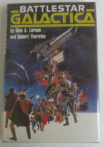 Classic Battlestar Galactica Glen A Larson Robert Thurstan HC BCE 1978