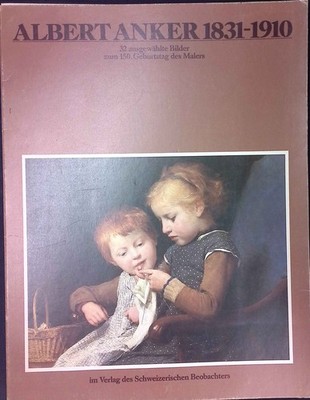 Albert Anker : 1831-1910 ; ausgew. Bilder zum 150. Geburtstag d. Malers. Beobach