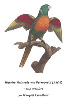 FrançOis Levaillant | Histoire Naturelle Des Perroquets (1805) | Taschenbuch