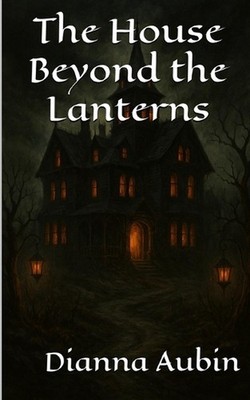 The House Beyond the Lanterns by Dianna Aubin Paperback Book