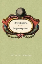 Breve historia de la lengua española: Spanish edition by David A. Pharies