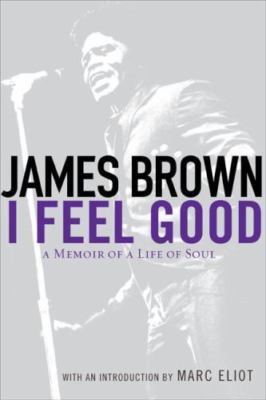 I Feel Good: A Memoir of a Life of Soul by James Brown