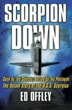 Scorpion Down: Sunk by the Soviets, Buried by the Pentagon: The Unto - VERY GOOD