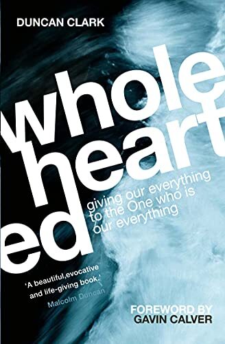 Wholehearted: The One who is Our Everything: Giving our Everythi