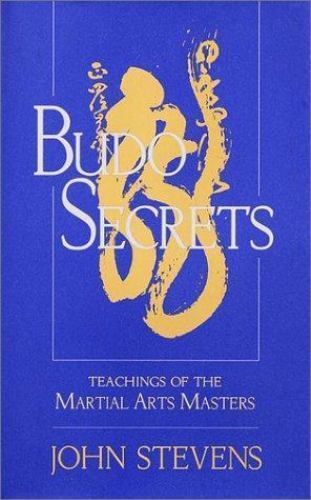 Stevens, John .. Budo SECRETS: Teachings of the Martial Arts Masters