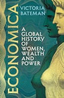 Victoria Bateman - Economica A Global History Of Women Wealth And P - G245Z