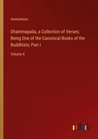 Dhammapada, A Collection Of Verses; Being One Of The Canonical Books Of The...