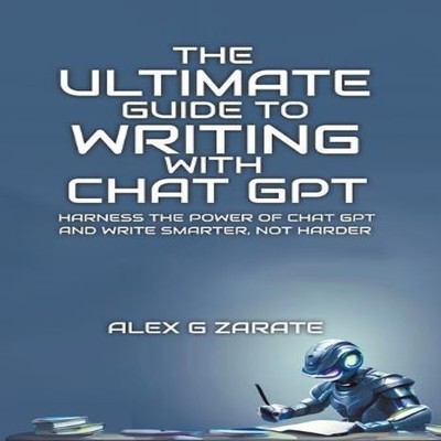 The Ultimate Guide To Writing With Chat GPT Alex G Zarate Paperba