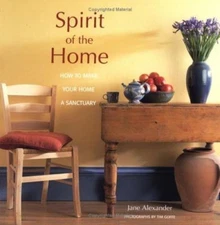 Spirit of the Home: How to Make Your Home a Sanctuary Alexander, Jane paperback