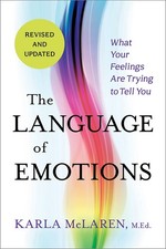 The Language of Emotions What Your Feelings Are Trying to Tell You Revised an...