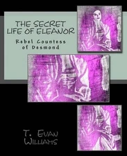 The Secret Life of Eleanor: Rebel Countess of Desmond by T. Evan Williams (Engli