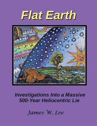 Flat Earth; Investigations into a Massive 500-year Heliocentric Lie, Paperbac...