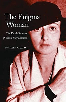 The Enigma Woman: The Death Sentence of Nellie May Madison Kathl