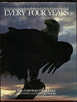 Every Four Years : The American Presidency Hardcover