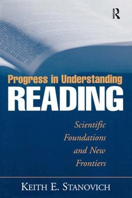 Progress in Understanding Reading : Scientific Foundations and Ne