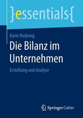 Die Bilanz im Unternehmen: Erstellung und Analyse by Karin Nickenig (German) Pap
