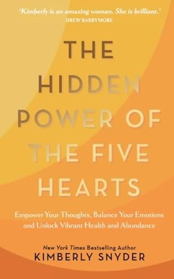The Hidden Power of the Five Hearts: Empower Your Thoughts, Balance Your Emotio