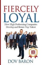 Fiercely Loyal: How High Performing Companies Develop and Retain Top Talent
