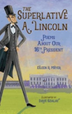 The Superlative A. Lincoln : Poems about Our 16th President Eilee
