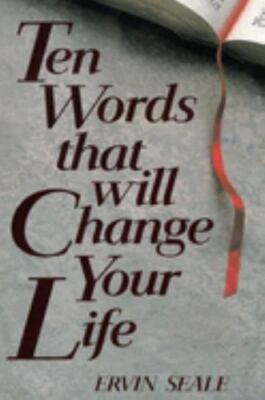 Ten Words That Will Change Your Life by Seale, Ervin