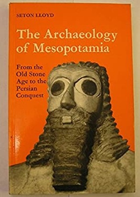 The Archaeology of Mesopotamia : From the Old Stone Age to the Pe